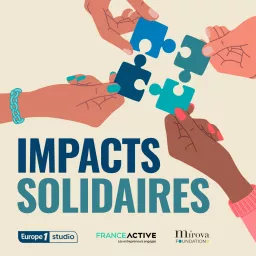 Impacts Solidaires, le podcast des entrepreneurs engagés