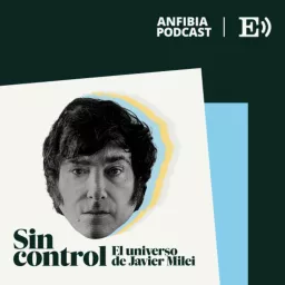 Sin control. El universo de Javier Milei Podcast artwork