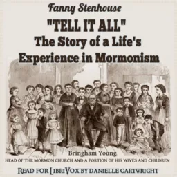 ''Tell It All'': The Story of a Life's Experience in Mormonism by Fanny Stenhouse (1829 - 1904)