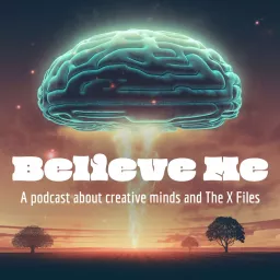 Believe Me: Creative minds and The X Files Podcast artwork