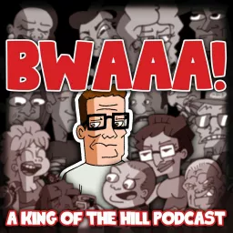 BWAAA! a King of the Hill Podcast artwork