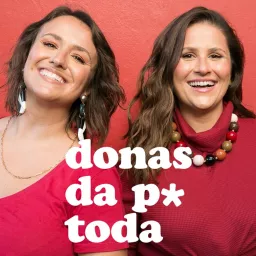 Donas da P* Toda Podcast artwork