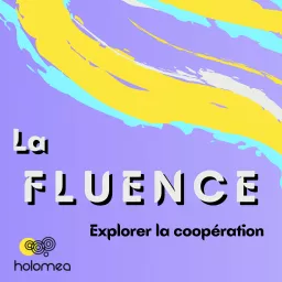 La Fluence - explorer la coopération Podcast artwork