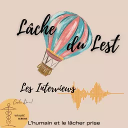 Lâche du lest - l'humain et le lâcher prise Podcast artwork