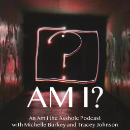 Am I? An Am I The Asshole (AITA) Podcast