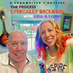 The Process; Lyrically Inclined with Lisa and Lenny (A Songwriter's Odyssey) Podcast artwork