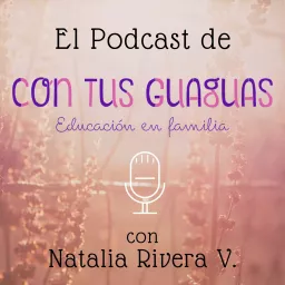 ConTusGuaguas Educación en Familia Podcast artwork