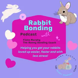 Rabbit Bonding Podcast with Fiona Murphy, The Bunny Bonding Coach artwork
