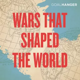 Wars That Shaped The World Podcast artwork