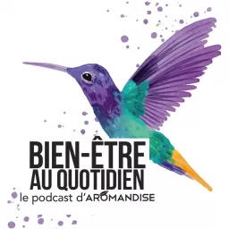 Bien-être au quotidien, le podcast d'Aromandise