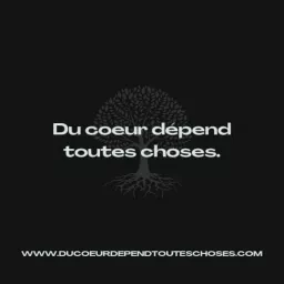 Du coeur dépend toutes choses Podcast artwork