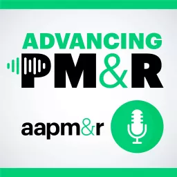 Advancing PM&R: An AAPM&R Podcast artwork