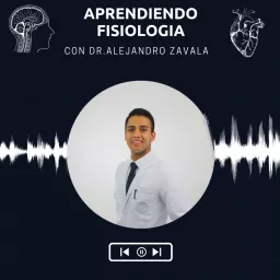 Aprendiendo Fisiología con Dr.Alejandro Zavala Podcast artwork