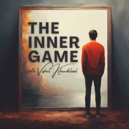 The Inner Game with Vishal Khandelwal Podcast artwork