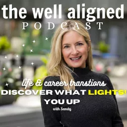 The Well Aligned Life Podcast // LIFE & CAREER TRANSITIONS FOR WOMEN // DISCOVER A CAREER THAT LIGHTS! YOU UP