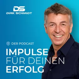 IMPULSE FÜR DEINEN ERFOLG | Dein Podcast mit Dirk Schmidt artwork