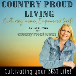 Country Proud Living Nurturing Home, Empowered Self Podcast artwork