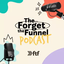 The Forget The Funnel Podcast artwork