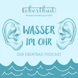 Wasser im Ohr - der Ebertbad Podcast