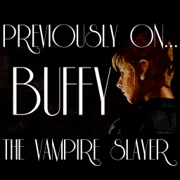 Previously On... Buffy the Vampire Slayer Podcast artwork