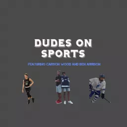 Dudes on Sports: With Carson Wood and Ben Arrison