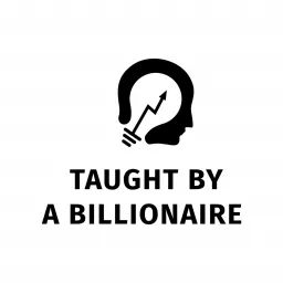 Taught by a Billionaire Podcast artwork