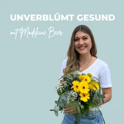 UNVERBLÜMT GESUND mit Madeleine Beer Podcast artwork