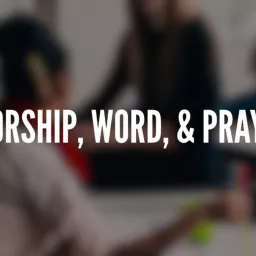 Worship | Word | Prayer Podcast artwork