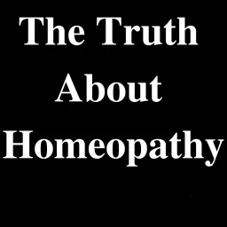 The Truth About Homeopathy Podcast artwork