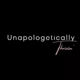 Unapologetically, Thrivin' Podcast artwork
