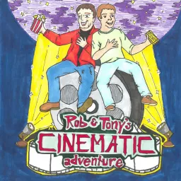 Rob & Tony's Cinematic Adventure Podcast artwork