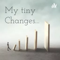 My tiny Changes... Podcast artwork