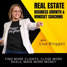 Real Estate Business Growth & Mindset Coaching | Find More Clients, Close More Deals, Make More Money Podcast artwork
