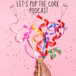Let's Pop The Cork Podcast artwork