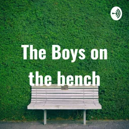 The Boys on the bench Podcast artwork