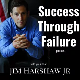 Success Through Failure with Jim Harshaw Jr Podcast artwork