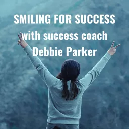 SMILING FOR SUCCESS with success coach Debbie Parker