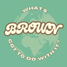 What's Brown Got To Do With It? Podcast artwork