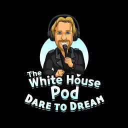 The White House Pod - Dare to Dream Podcast artwork