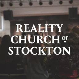 Reality Church Stockton Podcast artwork