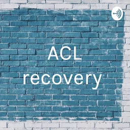 ACL recovery Podcast artwork