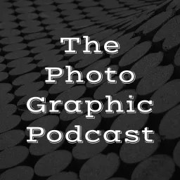 The Photo Graphic Podcast