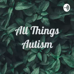 All Things Autism Podcast artwork