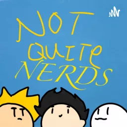 NOT QUITE NERDS Podcast artwork