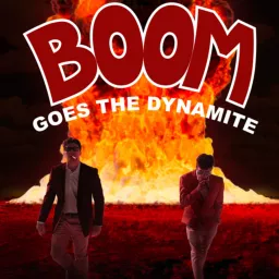 Boom Goes the Dynamite Podcast artwork