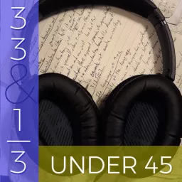 33 & 1/3 Under 45 Podcast artwork