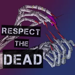 Respect The Dead Podcast artwork