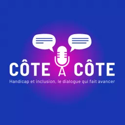 Côte à côte - Handicap et inclusion, le dialogue qui fait avancer Podcast artwork