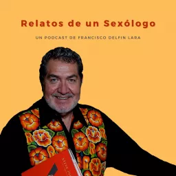 Relatos de un Sexólogo con Francisco Delfín Lara Podcast artwork