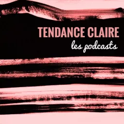 Podcast - Tendance Claire artwork